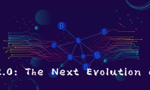 Unlocking Tokenim 2.0: The Next Evolution on the BSC Network