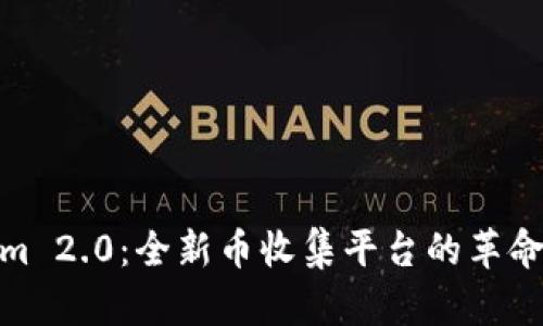 Tokenim 2.0：全新币收集平台的革命性体验