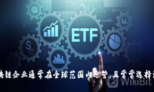 Tokenim 是一家专注于区块链和加密货币相关产品和服务的公司，基于其命名来看，可能与“token”（代币）相关。具体国家信息可能较少，因为区块链企业通常在全球范围内运营，且常常选择注册地具有较低监管的国家。然而，如果你有更多背景信息或者特定的上下文，可能可以更准确地回答这个问题。请确认你的问题，或提供更多细节！