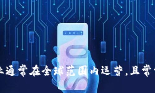 Tokenim 是一家专注于区块链和加密货币相关产品和服务的公司，基于其命名来看，可能与“token”（代币）相关。具体国家信息可能较少，因为区块链企业通常在全球范围内运营，且常常选择注册地具有较低监管的国家。然而，如果你有更多背景信息或者特定的上下文，可能可以更准确地回答这个问题。请确认你的问题，或提供更多细节！